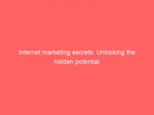 internet marketing secrets unlocking the hidden potential 283592