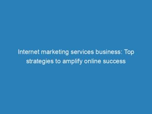 internet marketing services business top strategies to amplify online success 283771