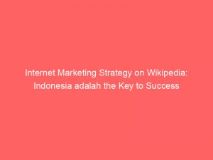 internet marketing strategy on wikipedia indonesia adalah the key to success 325253 1