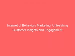 internet of behaviors marketing unleashing customer insights and engagement 286721 1