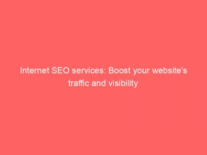 Internet Seo Services Boost Your Websites Traffic And Visibility 286258 1
