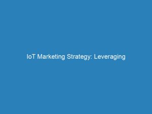 iot marketing strategy leveraging technology for business growth 272883 1