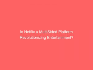 is netflix a multisided platform revolutionizing entertainment 334689 1