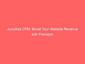 juicyads cpm boost your website revenue with precision 286745 1