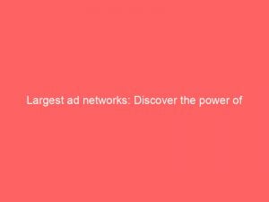 largest ad networks discover the power of targeted marketing 272261 1