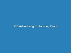lcd advertising enhancing brand visibility and customer engagement 273147 1