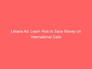 lebara ad learn how to save money on international calls 288898 1