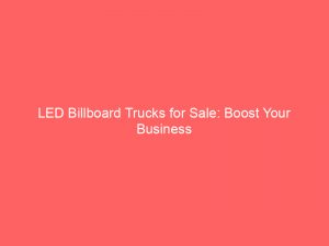 led billboard trucks for sale boost your business 288838 1