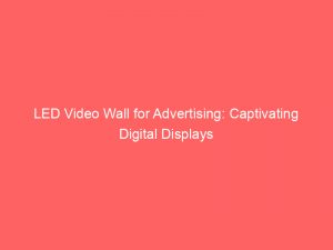 led video wall for advertising captivating digital displays 290643 1