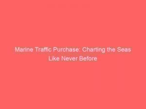 marine traffic purchase charting the seas like never before 304928 1