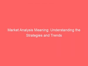 market analysis meaning understanding the strategies and trends 334425 1