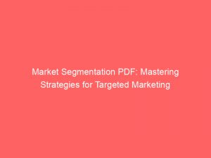 market segmentation pdf mastering strategies for targeted marketing 307574 1