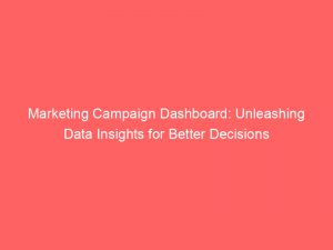 marketing campaign dashboard unleashing data insights for better decisions 308565 1