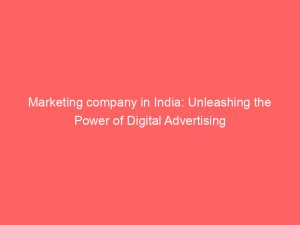 marketing company in india unleashing the power of digital advertising 326936 1