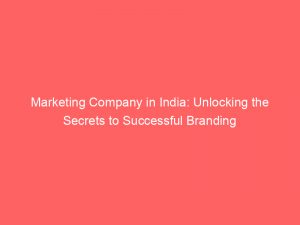 marketing company in india unlocking the secrets to successful branding 310291 1
