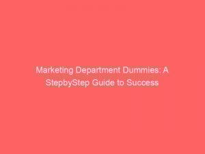 marketing department dummies a stepbystep guide to success 310118 1