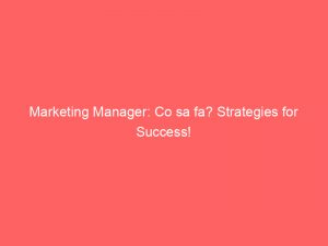 marketing manager co sa fa strategies for success 324364 1