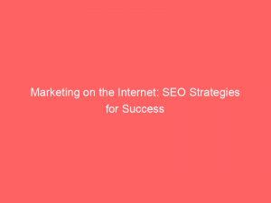 marketing on the internet seo strategies for success 289170 1