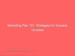 marketing plan 101 strategies for success unveiled 310363 1