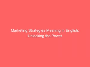 Marketing Strategies Meaning In English Unlocking The Power 323931 1