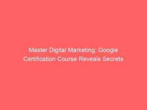master digital marketing google certification course reveals secrets 344165 1
