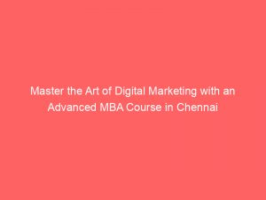 master the art of digital marketing with an advanced mba course in chennai 344698 1