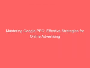 mastering google ppc effective strategies for online advertising 283026 1