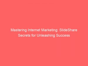 mastering internet marketing slideshare secrets for unleashing success 288620 1