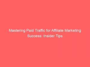 mastering paid traffic for affiliate marketing success insider tips 304166 1