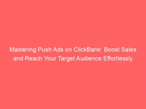 mastering push ads on clickbank boost sales and reach your target audience effortlessly 293313 1