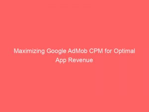 maximizing google admob cpm for optimal app revenue 287014 1