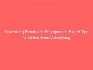 maximizing reach and engagement expert tips for online event advertising 290584 1