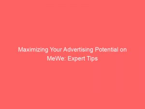 maximizing your advertising potential on mewe expert tips 289870 1