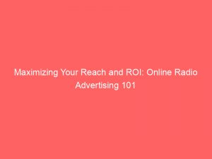 maximizing your reach and roi online radio advertising 101 286626 1