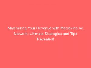 maximizing your revenue with mediavine ad network ultimate strategies and tips revealed 286147 1