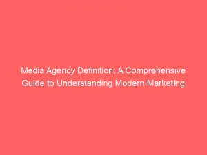 media agency definition a comprehensive guide to understanding modern marketing 308865 1