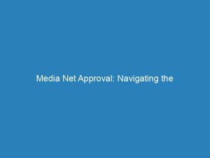 media net approval navigating the complex world of online content 272917 1