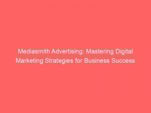 mediasmith advertising mastering digital marketing strategies for business success 287343 1