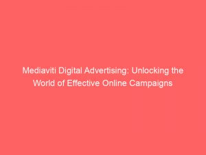 mediaviti digital advertising unlocking the world of effective online campaigns 290167 1