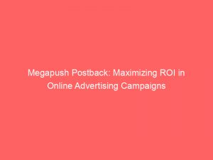megapush postback maximizing roi in online advertising campaigns 294407 1