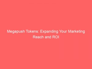 megapush tokens expanding your marketing reach and roi 294189 1