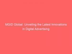 mgid global unveiling the latest innovations in digital advertising 290333 1
