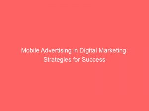 mobile advertising in digital marketing strategies for success 288965 1