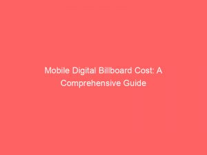 mobile digital billboard cost a comprehensive guide 289565 1