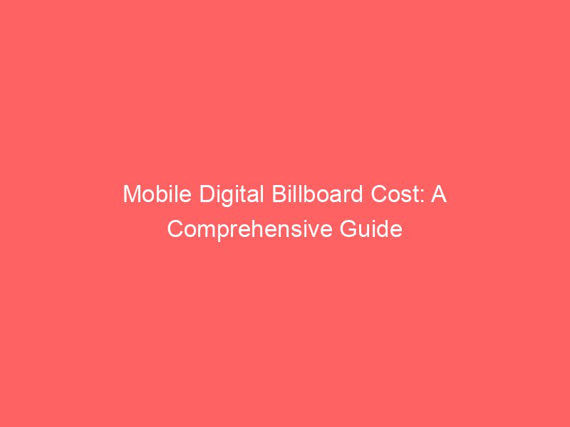 Mobile Digital Billboard Cost A Comprehensive Guide Froggy Ads