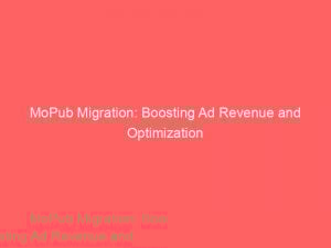 mopub migration boosting ad revenue and optimization 282904 1