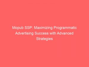 mopub ssp maximizing programmatic advertising success with advanced strategies 289689 1