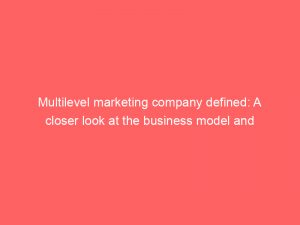 multilevel marketing company defined a closer look at the business model and controversies 334369 1