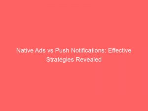 native ads vs push notifications effective strategies revealed 294021 1