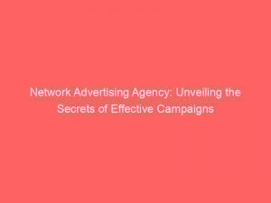 network advertising agency unveiling the secrets of effective campaigns 283715 1